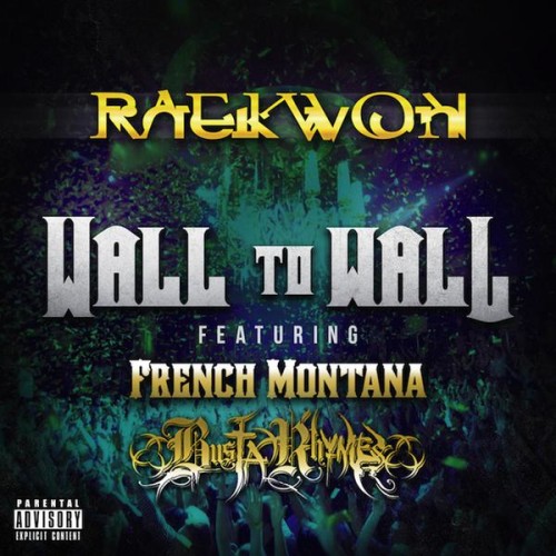raekwon-wall-to-wall-feat-french-montana-busta-rhymes-500x500