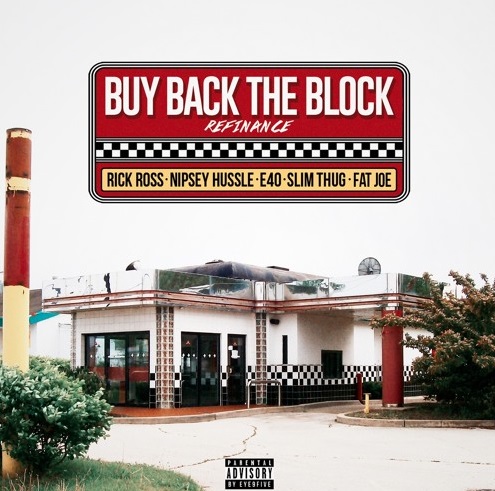 Image result for Rick Ross - Buy Back The Block (Refinance) Feat. Nipsey Hussle, Slim Thug, Fat Joe & E-40